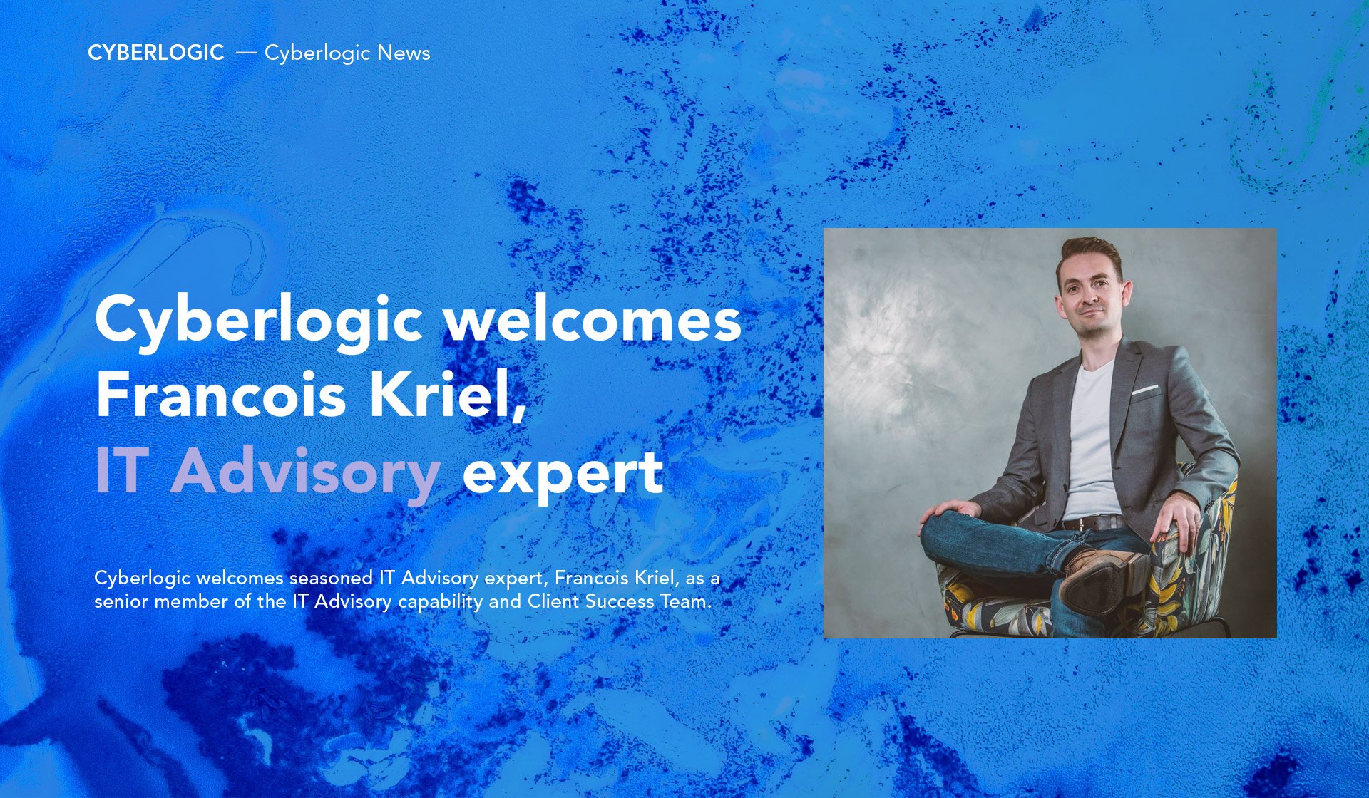Cyberlogic Welcomes Francois Kriel, IT Advisory Expert, to Enhance Service Portfolio