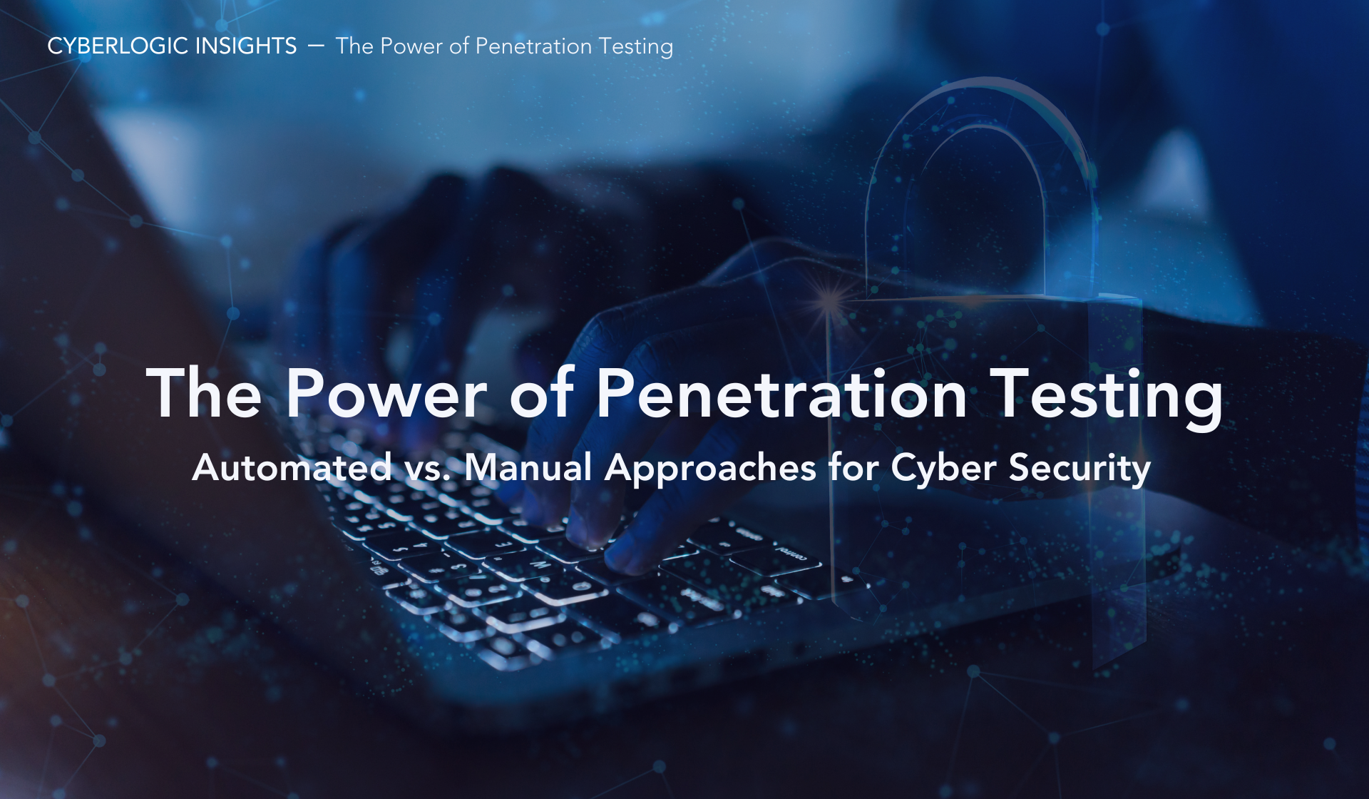 The Power of Penetration Testing: Automated vs. Manual Approaches for Cyber Security